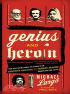 Genius and Heroin ─ The Illustrated Catalogue of Creativity, Obsession, and Reckless Abandon Through the Ages