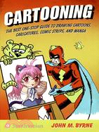 Cartooning: The Best One-stop Guide to Drawing Cartoons, Caricatures, Comic Strips, and Manga