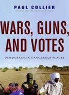 Wars, Guns, and Votes: Democracy in Dangerous Places