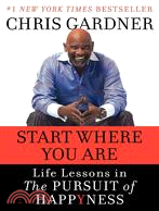 Start Where You Are ─ Life Lessons in Getting from Where You Are to Where You Want to Be