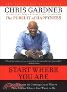 Start Where You Are ─ Life Lessons in Getting from Where You Are to Where You Want to Be