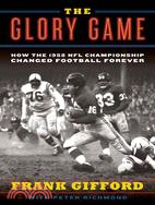 The Glory Game: How the 1958 NFL Championship Changed Football Forever