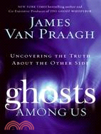 Ghosts Among Us ─ Uncovering the Truth About the Other Side