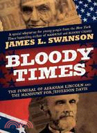 Bloody Times ─ The Funeral of Abraham Lincoln and the Manhunt for Jefferson Davis