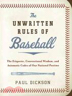 The Unwritten Rules of Baseball ─ The Etiquette, Conventional Wisdom, and Axiomatic Codes of Our National Pastime