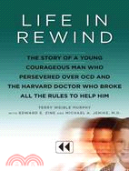 Life in Rewind: The Story of a Young Courageous Man Who Persevered Over OCD and the Harvard Doctor Who Broke All the Rules to Help Him