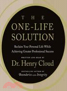 The One-Life Solution ─ Reclaim Your Personal Life While Achieving Greater Professional Success