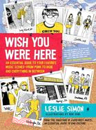 Wish You Were Here: An Essential Guide to Your Favorite Music Scenes--From Punk to Indie and Everything in Between