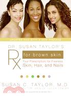 Dr. Susan Taylor's RX for Brown Skin ─ Your Prescription for Flawless Skin, Hair, and Nails