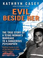 Evil Beside Her ─ The True Story of a Texas Woman's Marriage to a Dangerous Psychopath