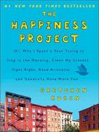 The Happiness Project ─ Or, Why I Spent a Year Trying to Sing in the Morning, Clean My Closets, Fight Right, Read Aristotle, and Generally Have More Fun