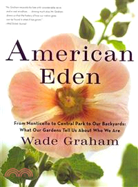 American Eden ─ From Monticello to Central Park to Our Backyards: What Our Gardens Tell Us About Who We Are