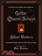 Gothic Charm School ─ An Essential Guide for Goths and Those Who Love Them