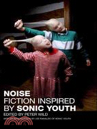 Noise ─ Fiction Inspired by Sonic Youth