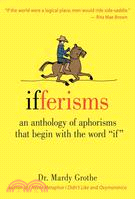 Ifferisms ─ An Anthology of Aphorisms That Begin With the Word "If"