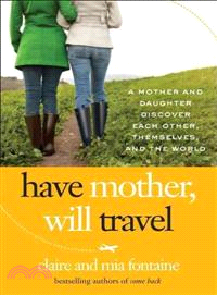 Have Mother, Will Travel—A Mother and Daughter Discover Themselves, Each Other, and the World