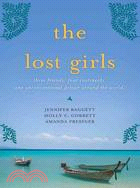 The Lost Girls: Three Friends, Four Continents, One Unconventional Detour Around the World