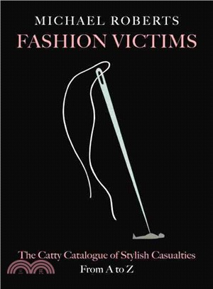 Fashion Victims ― The Catty Catalogue of Stylish Casualties, from A to Z