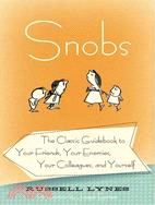 Snobs: The Classic Guidebook to Your Friends, Your Enemies, Your Colleagues, and Yourself