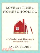 Love in a Time of Homeschooling: A Mother and Daughter's Uncommon Year