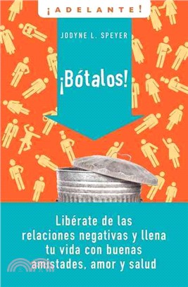 Botalo! / Dump 'Em: Liberate De Las Relaciones Negativas Y Llena Tu Vida Con Buenas Amistades, Amor Y Salud / How to Break Up with Anyone from Your Best Friend to Your Ha