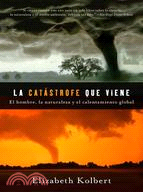 La catastrofe que viene / Field Notes from a Catastrophe: Hombre, Naturaleza Y Calentamiento Global / Man, Nature, and Climate Change