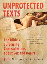 Unprotected Texts ─ The Bible's Surprising Contradictions About Sex and Desire