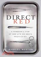 Direct Red: A Surgeon's View of Her Life-or-Death Profession