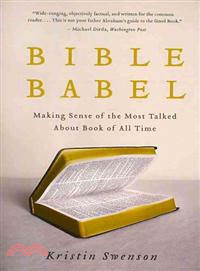 Bible Babel ─ Making Sense of the Most Talked About Book of All Time