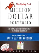 The Motley Fool Million Dollar Portfolio: The Complete Investment Strategy That Beat the Market