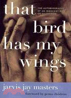 That Bird Has My Wings ─ The Autobiography of an Innocent Man on Death Row