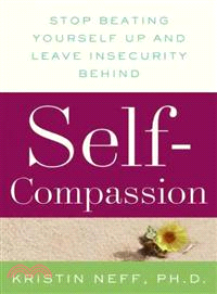 Self-Compassion ─ Stop Beating Yourself Up and Leave Insecurity Behind