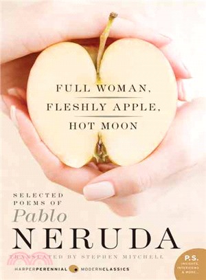 Full Woman, Fleshly Apple, Hot Moon ─ Selected Poems of Pablo Neruda