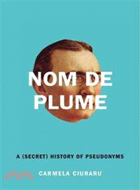 Nom De Plume: A (Secret) History of Pseudonyms