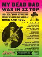 My Dead Dad Was in Zz Top: The Zz Top Letters . . . and More 100% Real,* Never Before Seen Documents from the World of Rock and Roll