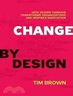 Change by Design ─ How Design Thinking Can Transform Organizations and Inspire Innovation