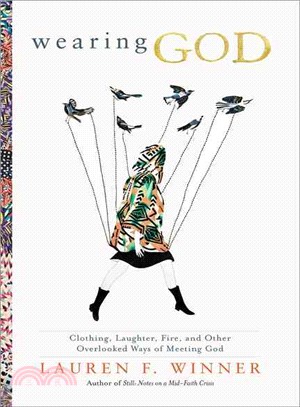 Wearing God ─ Clothing, Laughter, Fire, and Other Overlooked Ways of Meeting God