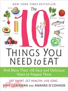 The 10 Things You Need to Eat ─ And More Than 100 Easy and Delicious Ways to Prepare Them