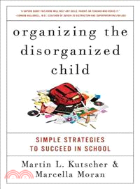 Organizing the Disorganized Child ─ Simple Strategies to Succeed in School