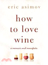 How to Love Wine ─ A Memoir and Manifesto