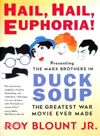 Hail, Hail, Euphoria! ─ Presenting the Marx Brothers in Duck Soup, the Greatest War Movie Ever Made