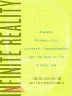 Infinite Reality: Avatars, Eternal Life, New Worlds, and the Dawn of the Virtual Revolution