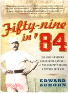 Fifty-Nine in '84 ─ Old Hoss Radbourn, Barehanded Baseball, and the Greatest Season a Pitcher Ever Had