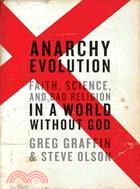 Anarchy Evolution ─ Faith, Science, and Bad Religion in a World Without God