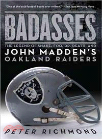 Badasses ─ The Legend of Snake, Foo, Dr. Death, and John Madden's Oakland Raiders