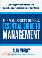 The Wall Street Journal Essential Guide to Management ─ Lasting Lessons from the Best Leadership Minds of Our Time