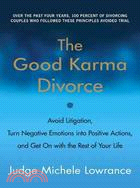 The Good Karma Divorce: Avoid Litigation, Turn Negative Emotions into Positive Actions, and Get on With the Rest of Your Life