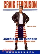 American on Purpose: the Improbable Adventures of an Unlikely Patriot 