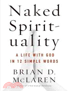 Naked Spirituality ─ A Life With God in 12 Simple Words