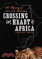 Crossing the Heart of Africa ─ An Odyssey of Love and Adventure